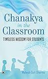 Chanakya In The Classroom: Timeless Wisdom for Students (Best Competitive Exam Books)