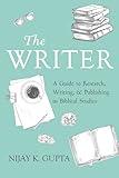 The Writer: A Guide to Research, Writing, and Publishing in Biblical Studies