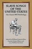 Slave Songs of the United States: The Classic 1867 Anthology