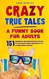 Crazy True Tales - A funny book for adults: Anecdotes and hilarious true stories. For the coffee table, bathroom or as a conversation starter