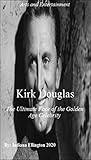 Kirk Douglas: The Ultimate Face of the Golden Age Celebrity, Actors & Entertainers, Films, Film History, Movie History, Celebrities, Rich & Famous, Biographies of Actors & Actresses, Nonfiction