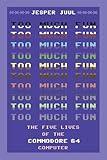 Too Much Fun: The Five Lives of the Commodore 64 Computer (Platform Studies)