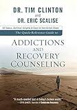 The Quick-Reference Guide to Addictions and Recovery Counseling: 40 Topics, Spiritual Insights, and Easy-to-Use Action Steps