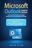 Microsoft Outlook Guide to Success: Learn Smart Email Practices and Calendar Management for a Smooth Workflow [II EDITION]