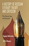 A History of Russian Literary Theory and Criticism: The Soviet Age and Beyond (Russian and East European Studies, 233)