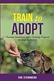 Train to Adopt: Humane Guidelines and a Training Program for Dogs in Shelters