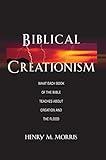 Biblical Creationism: What Each Book of the Bible Teaches About Creation & the Flood