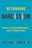 Rethinking Narcissism: The Bad-and Surprising Good-About Feeling Special