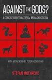 Against the Gods?: A Concise Guide to Atheism and Agnosticism