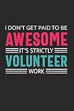 I Don't Get Paid to Be Awesome It's Strictly Volunteer Work: Volunteer Appreciation Gifts Quote Design Notebook (Journal, Diary) (Volunteer Thank You Presents)