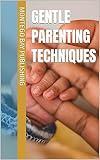 Gentle Parenting Techniques (Relationships and Family Life)