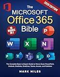 The Microsoft Office 365 Bible: The Complete Basic to Expert Guide to Word, Excel, PowerPoint, Outlook, OneNote, OneDrive, Teams, Access, and Publisher