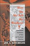 How Do We Tell The Workers?: The Socioeconomic Foundations Of Work And Vocational Education