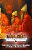 Zoroastrianism: Esoteric Teachings and the Priesthood of the Fire: The Poet, Priest, and Prophet Zarathustra’s Mazdayasna and the Coming of Saoshyant at the Frashokereti (Esoteric Religious Studies)