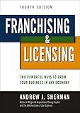 Franchising and Licensing: Two Powerful Ways to Grow Your Business in Any Economy