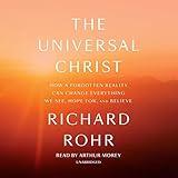 The Universal Christ: How a Forgotten Reality Can Change Everything We See, Hope for, and Believe