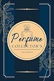 Perfume Collector's Journal: A Logbook to Record Fragrance Profiles, Impressions, Aroma Notes, Performance & Other Details | Scent Review Notebook For Perfumery Enthusiasts & Cologne Lovers