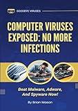 Computer Viruses Exposed: No More Infections: Beat Malware, Adware, And Spyware Now!