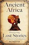 Ancient Africa: Discovering Lost Stories from Africa’s Early Civilizations (Secrets of the Forgotten Past)