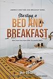 Starting a Bed and Breakfast: Bite Sized Interviews With Successful B&B's on Building a Brand That Lasts (Americas Best B&Bs)