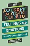 The Awesome Autistic Guide to Feelings and Emotions: Finding Your Comfort Zone (Awesome Guides for Amazing Autistic Kids)