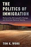 The Politics of Immigration: Partisanship, Demographic Change, and American National Identity