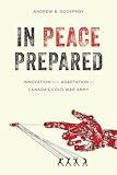 In Peace Prepared: Innovation and Adaptation in Canada's Cold War Army (Studies in Canadian Military History)