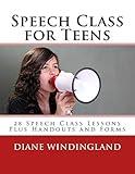 Speech Class for Teens: 28 Speech Class Lessons Plus Handouts and Forms