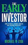 The Early Investor: How Teens & Young Adults Can Become Wealthy (Investing Fundamentals for Wealth Creation)