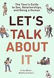 Let's Talk About It: The Teen's Guide to Sex, Relationships, and Being a Human (A Graphic Novel)