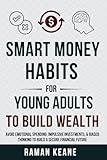 Smart Money Habits for Young Adults to Build Wealth: Avoid Emotional Spending, Impulsive Investments, & Biased Thinking to Build a Secure Financial Future (Financial Literacy For Young Adults)