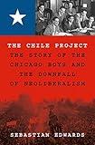 The Chile Project: The Story of the Chicago Boys and the Downfall of Neoliberalism