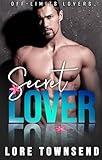 Secret Lover: A Steamy, Alpha-Billionaire, Secret Workplace Romance (Off-Limits Lovers)