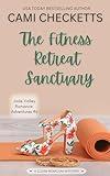 The Fitness Retreat Sanctuary: A Clean Romcom Mystery (Jade Valley Romance Adventures Book 6)