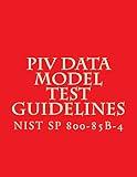 NIST SP 800-85B-4 PIV Data Model Test Guidelines (Draft)