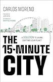 The 15-Minute City: A Solution to Saving Our Time and Our Planet