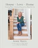 House + Love = Home: Creating Warm, Intentional Spaces for a Beautiful Life