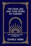 The Four Lies and Two Fears of Fascism: How to Defeat Fascism in 15 Minutes