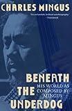 Beneath the Underdog: His World as Composed by Mingus
