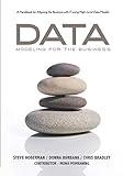 Data Modeling for the Business: A Handbook for Aligning the Business with IT using High-Level Data Models (Take It with You Guides)