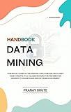 Data Mining Handbook: A Comprehensive Guide : Covers All Major Topics: Concepts, Applications, Algorithms, and University Exam Preparation.