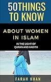 50 THINGS TO KNOW ABOUT WOMEN IN ISLAM: IN THE LIGHT OF QURAN AND HADITH (50 Things to Know Faith Series)