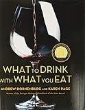 What to Drink with What You Eat: The Definitive Guide to Pairing Food with Wine, Beer, Spirits, Coffee, Tea - Even Water - Based on Expert Advice from America's Best Sommeliers