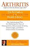 Arthritis: Fight it with the Blood Type Diet: The Individualized Plan for Defeating the Pain of Osteoarthritis, Rheumatoid Art hritis, Fibromyalgia, ... Conditions (Eat Right 4 Your Type)