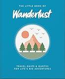The Little Book of Wanderlust: Travel quips & quotes for life’s big adventures