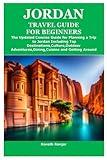 JORDAN TRAVEL GUIDE FOR BEGINNERS: The Updated Concise Guide for Planning a Trip to Jordan Including Top Destinations,Culture,Outdoor Adventures,Dining,Cuisine and Getting Around