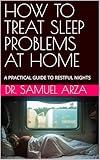 HOW TO TREAT SLEEP PROBLEMS AT HOME: A PRACTICAL GUIDE TO RESTFUL NIGHTS