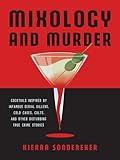 Mixology and Murder: Cocktails Inspired by Infamous Serial Killers, Cold Cases, Cults, and Other Disturbing True Crime Stories