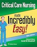 Critical Care Nursing Made Incredibly Easy (Incredibly Easy Series)