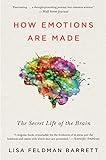 How Emotions Are Made: The Secret Life of the Brain―How We Create Emotions Through Brain, Body, and Culture